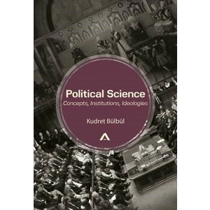 Political Science: Concepts, Institutions, Ideologies - Kudret Bülbül