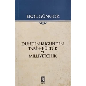 Dünden Bugünden Tarih-Kültür ve Milliyetçilik - Erol Güngör