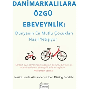 Danimarkalılara Özgü Ebeveynlik : Dünyanın En Mutlu Çocukları Nasıl Yetişiyor - Jessica Joelle Alexander
