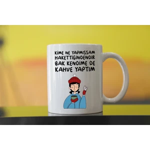 Kime Ne Yaptıysam Hakettiğindendir Bak Kendimede Kahve Yaptım Kupa Bardak
