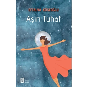 Aşırı Tuhaf - Eftalya Köseoğlu