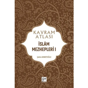 Gazi Kitabevi Kavram Atlası - Islam Mezhepleri I - Doç. Dr. Şahin Ahmetoğlu