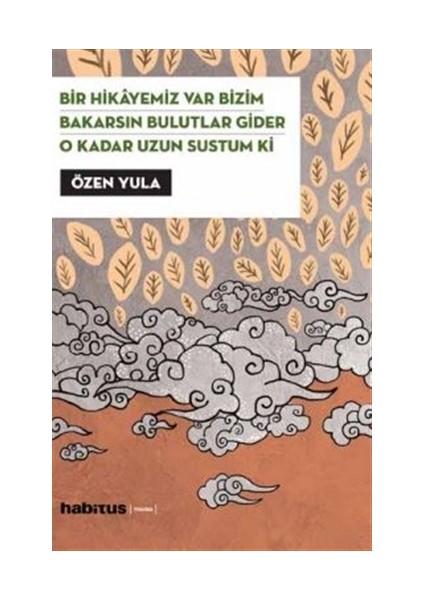 Bir Hikayemiz Var Bizim - Bakarsın Bulutlar Gider - O Kadar Uzun Sustum Ki (3 Oyun Bir Arada) - Özen Yula