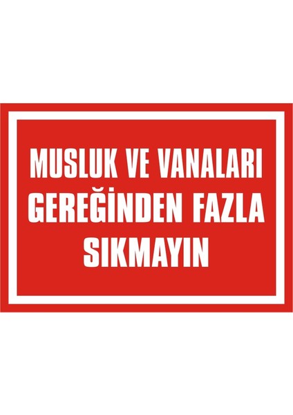 Musluk ve Vanaları Gereğinden Fazla Sıkmayın (Kendinden Yapışkanlı Etiket) 17,5 x 25 cm