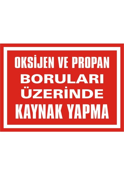 Oksijen ve Propan Boruları Üzerinde Kaynak Yapma Galvaniz Uyarı Levhası 17,5 x 25 cm