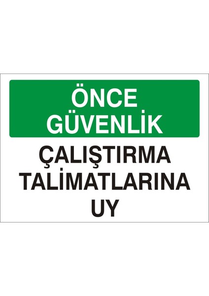 Önce Güvenlik Çalıştırma Talimatlarına Uy 2.6 mm PVC Uyarı Levhası 25 x 35 cm