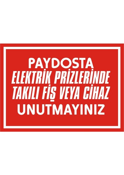 Paydosta Elektrik Prizlerinde Takılı Fiş veya Cihaz Unutmayınız 2.6 mm PVC Uyarı Levhası 25 x 35 cm