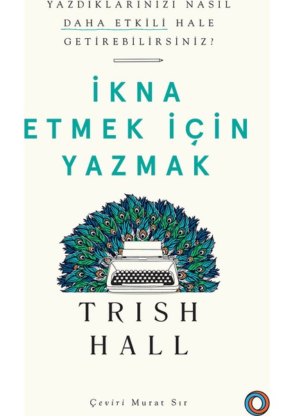 İkna Etmek İçin Yazmak - Trish Hall