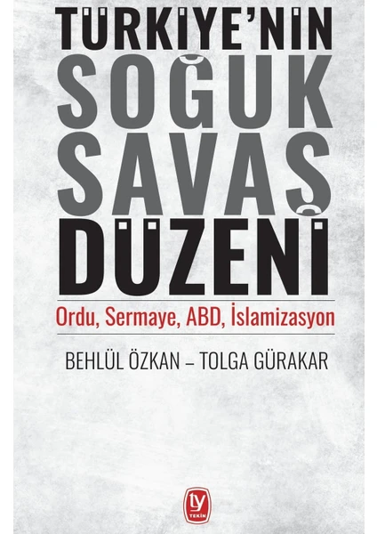 Türkiye’nin Soğuk Savaş Düzeni  - Behlül Özkan – Tolga Gürakar