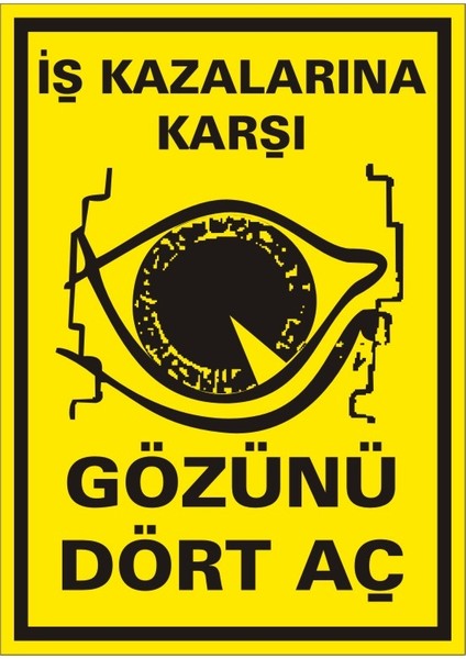 İş Kazalarına Karşı Gözünü Dört Aç Galvaniz Uyarı Levhası 17,5 x 25 cm