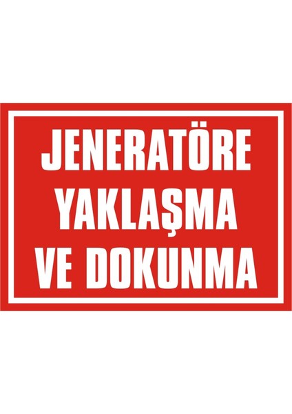 Jeneratöre Yaklaşma ve Dokunma 2.6 mm PVC Uyarı Levhası 25 x 35 cm