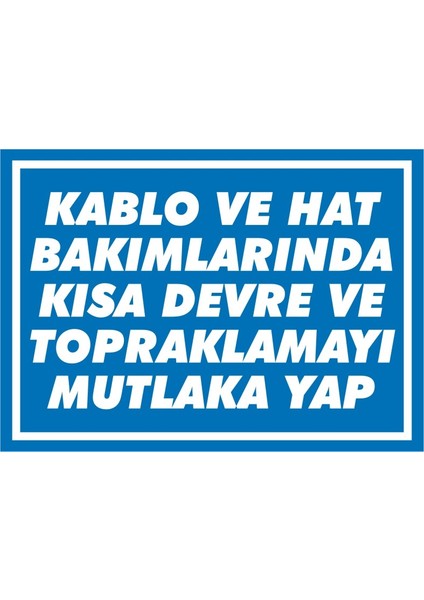 Kablo ve Hat Bakımlarında Kısa Devre ve Topraklamayı Mutlaka Yap Galvaniz Uyarı Levhası 17,5 x 25 cm