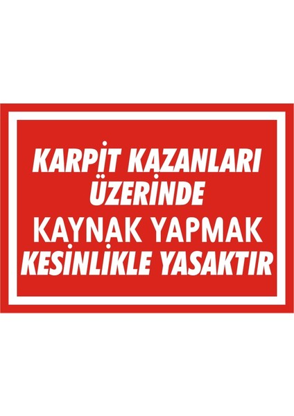 Karpik Kazanları Üzerinde Kaynak Yapmak Kesinlikle Yasaktır 2.6 mm PVC Uyarı Levhası 25 x 35 cm