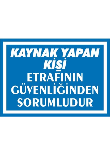 Kaynak Yapan Kişi Etrafının Güvenliğinden Sorumludur 2.6 mm PVC Uyarı Levhası 17,5 x 25 cm