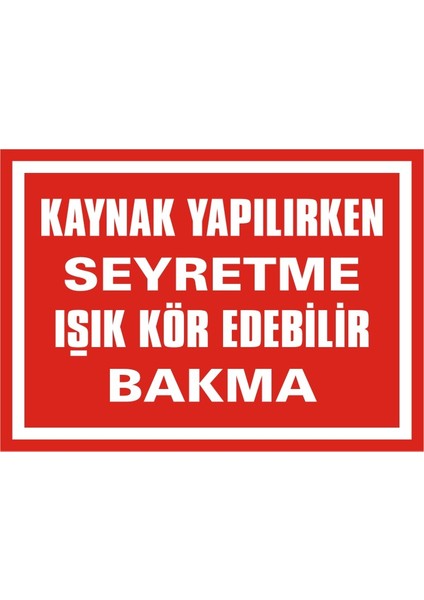 Kaynak Yapılırken Seyretme Işık Kör Edebilir Bakma 2.6 mm PVC Uyarı Levhası 17,5 x 25 cm