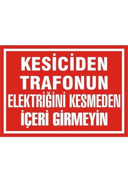 Kesiciden Trafonun Elektriğini Kesmeden İçeri Girmeyin 2.6 mm PVC Uyarı Levhası 17,5 x 25 cm