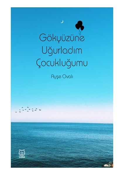 Gökyüzüne Uğurladım Çocukluğumu - Ayşe Ovalı