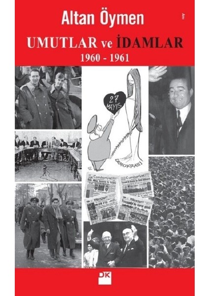 Umutlar ve İdamlar 1960-1961 - Altan Öymen