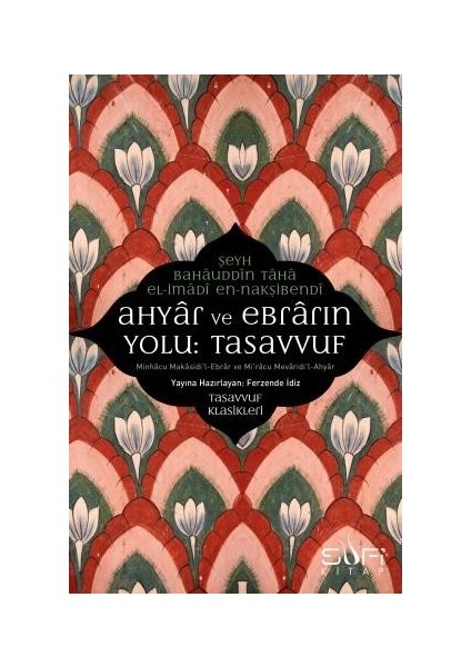 Ahyar Ve Ebrarın Yolu: Tasavvuf - Şeyh Bâhâuddîn Tâhâ Elimâdî Ennakşibendî