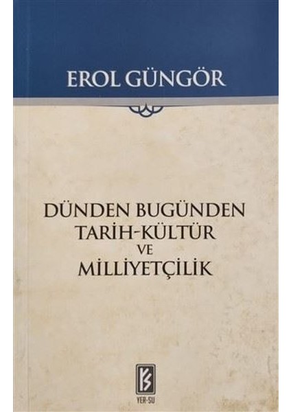 Dünden Bugünden Tarih-Kültür ve Milliyetçilik - Erol Güngör