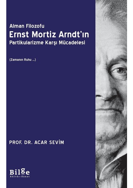 Alman Filozofu Ernst Mortız Arndt’ın Partikularizme Karşı Mücadelesi (Zamanın Ruhu …) - Acar Sevim