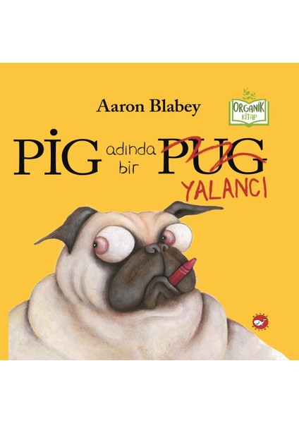 Pig Adında Bir Yalancı (Organik Kitap) - Aaron Blabey