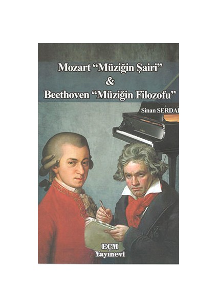 Mozart Müziğin Şairi Ve Beethoven Müziğin Filozofu - Sinan Serdar