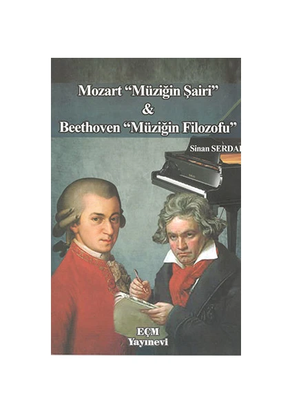 Mozart Müziğin Şairi Ve Beethoven Müziğin Filozofu - Sinan Serdar