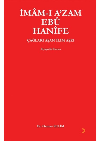 İmâm-I a’Zam Ebû Hanîfe Çağları Aşan İlim Aşkı - Osman Selim