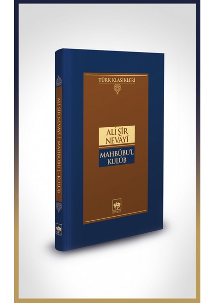 Mahbübü'L: KulübGönüllerin Sevgilisi - Ali Şir Nevai