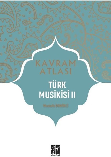 Kavram Atlası - Türk Musikisi Iı - Dr. Mustafa Demirci
