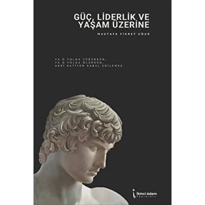 Güç, Liderlik ve Yaşam Üzerine - Mustafa Fikret Uğur