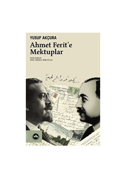 Ahmet Ferit’e Mektuplar - Yusuf Akçura