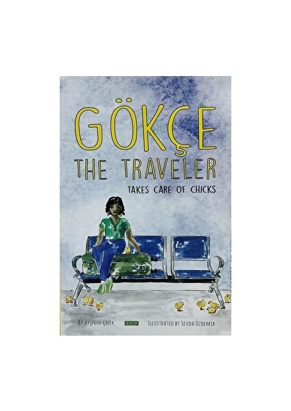 Gökçe The Traveler - Takes Care Of Chicks - Ayşegül Çilek