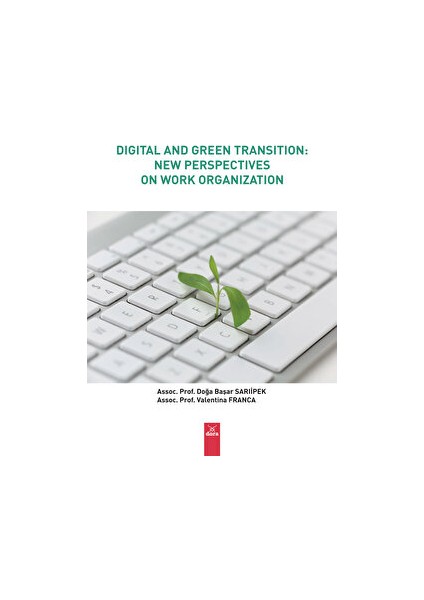 Digital And Green Transitıon: New Perspectives On - Work Organization - Doğa Başar Sarıipek
