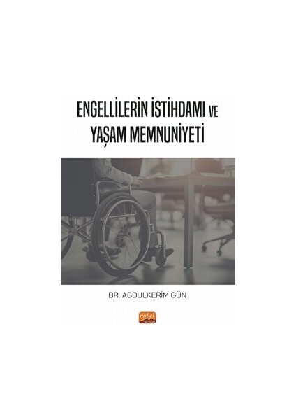 Engellilerin İstihdamı ve Yaşam Memnuniyeti - Abdulkerim Gün