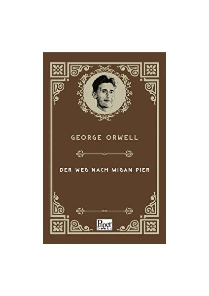 Der Weg Nach Wigan Pier - George Orwell