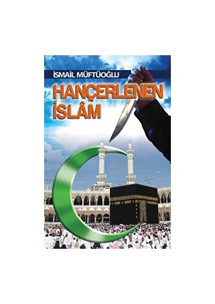 Hançerlenen İslam - İsmail Müftüoğlu