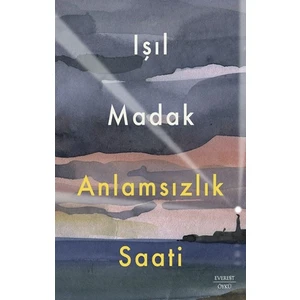 Anlamsızlık Saati - Işıl Madak