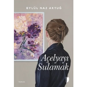 Açelyayı Sulamak - Eylül Naz Aktuğ