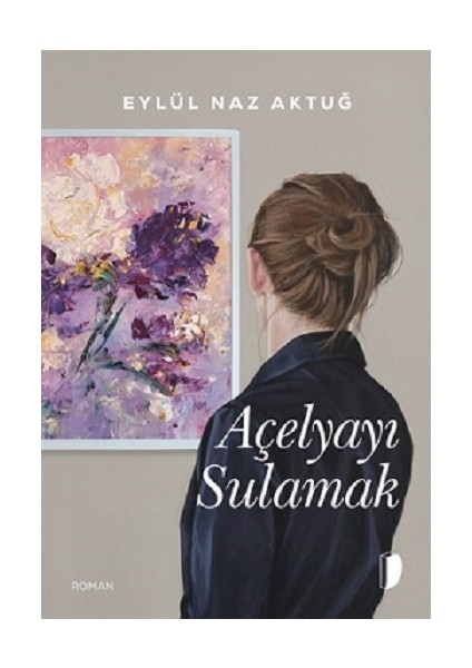 Açelyayı Sulamak - Eylül Naz Aktuğ