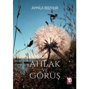 Ahlak ve Görüş - Aymila Bozkur