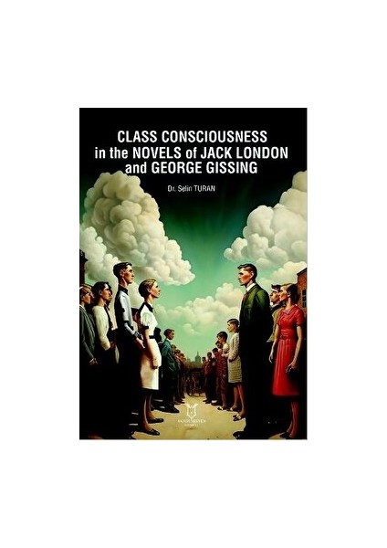 Class Consciousness in The Novels Of Jack London And George Gissing - Selin Turan
