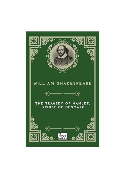 The Tragedy Of Hamlet, Prince Of Denmark - William Shakespeare