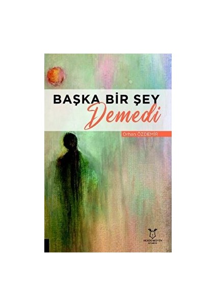 Başka Bir Şey Demedi - Orhan Özdemir