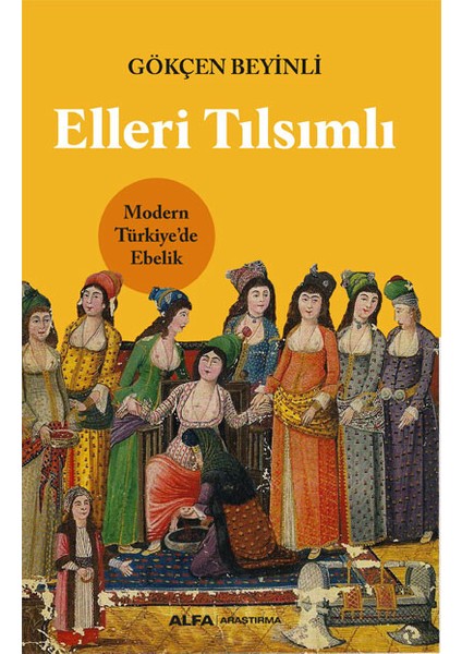 Elleri Tılsımlı Modern Türkiye’de Ebelik - Gökçen Beyinli