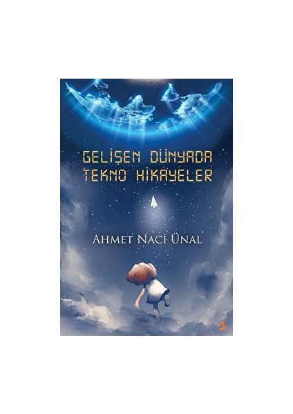 Gelişen Dünyada Tekno Hikayeler - Ahmet Naci Ünal