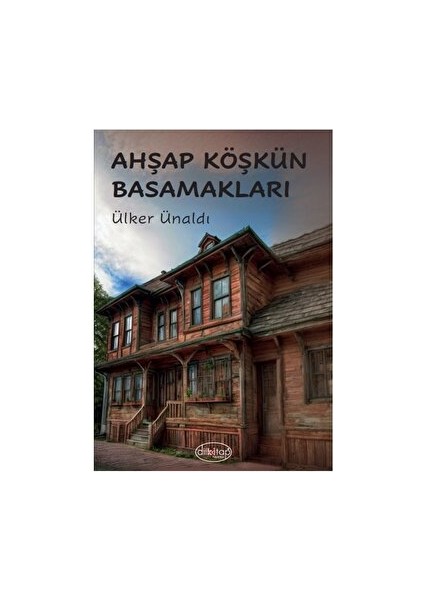 Ahşap Köşkün Basamakları - Ülker Ünaldı