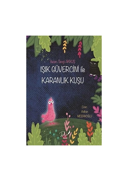 Işık Güvercini ile Karanlık Kuşu - Sevgi Akkuş