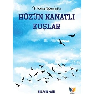 Hüzün Kanatlı Kuşlar - Hüseyin Hatıl